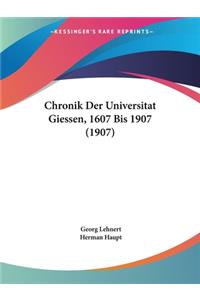 Chronik Der Universitat Giessen, 1607 Bis 1907 (1907)