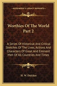 Worthies Of The World Part 2