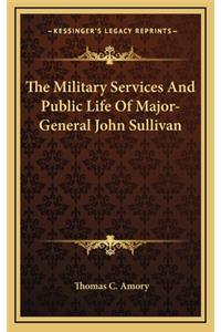 The Military Services and Public Life of Major-General John Sullivan