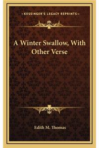 A Winter Swallow, with Other Verse a Winter Swallow, with Other Verse