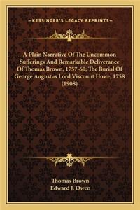 A Plain Narrative Of The Uncommon Sufferings And Remarkable Deliverance Of Thomas Brown, 1757-60; The Burial Of George Augustus Lord Viscount Howe, 1758 (1908)