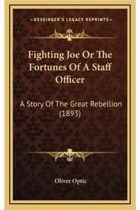 Fighting Joe Or The Fortunes Of A Staff Officer