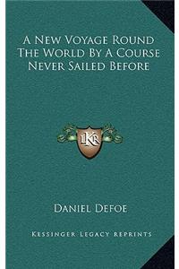 A New Voyage Round the World by a Course Never Sailed Before