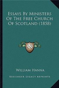 Essays by Ministers of the Free Church of Scotland (1858)