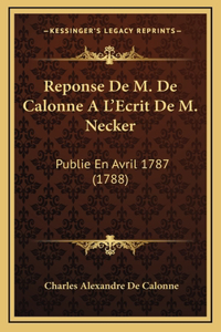 Reponse De M. De Calonne A L'Ecrit De M. Necker