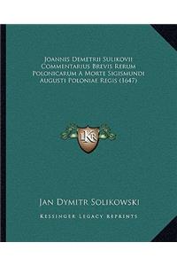 Joannis Demetrii Sulikovii Commentarius Brevis Rerum Polonicarum A Morte Sigismundi Augusti Poloniae Regis (1647)