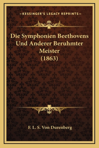 Die Symphonien Beethovens Und Anderer Beruhmter Meister (1863)
