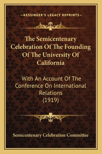 The Semicentenary Celebration Of The Founding Of The University Of California