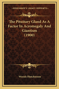 The Pituitary Gland As A Factor In Acromegaly And Giantism (1900)