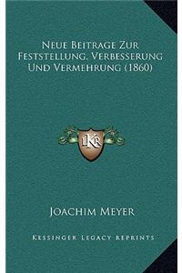 Neue Beitrage Zur Feststellung, Verbesserung Und Vermehrung (1860)