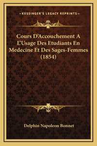 Cours D'Accouchement A L'Usage Des Etudiants En Medecine Et Des Sages-Femmes (1854)