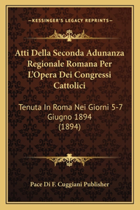 Atti Della Seconda Adunanza Regionale Romana Per L'Opera Dei Congressi Cattolici