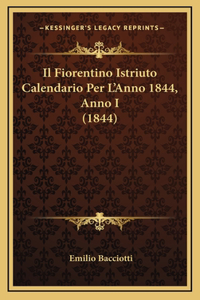 Il Fiorentino Istriuto Calendario Per L'Anno 1844, Anno I (1844)