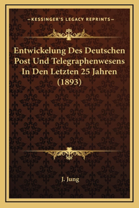 Entwickelung Des Deutschen Post Und Telegraphenwesens In Den Letzten 25 Jahren (1893)