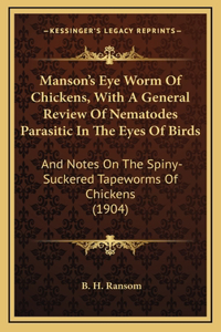 Manson's Eye Worm Of Chickens, With A General Review Of Nematodes Parasitic In The Eyes Of Birds