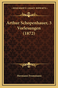 Arthur Schopenhauer, 3 Vorlesungen (1872)