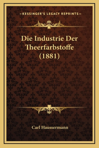 Die Industrie Der Theerfarbstoffe (1881)