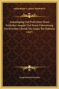 Ankundigung Und Probe Einer Neuen Kritischen Ausgabe Und Neuen Uebersetzung Der Syrischen Chronik Des Gregor Bar-Hebraeus (1847)