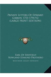 Private Letters of Edward Gibbon 1753-1794 V2
