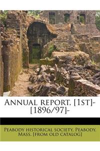 Annual Report, [1st]- [1896/97]-