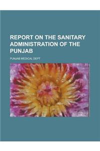 Report on the Sanitary Administration of the Punjab