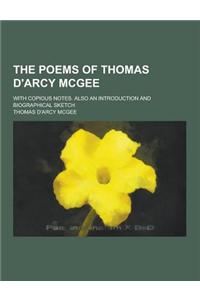 The Poems of Thomas D'Arcy McGee; With Copious Notes. Also an Introduction and Biographical Sketch