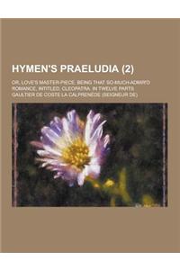 Hymen's Praeludia; Or, Love's Master-Piece. Being That So-Much-Admir'd Romance, Intitled, Cleopatra. in Twelve Parts (2)