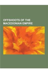 Offshoots of the Macedonian Empire: Diadochi, Hellenistic Period, Koine Greek, Ptolemaic Empire, Seleucid Empire, Seleucid Dynasty, Damascus, Antioch,