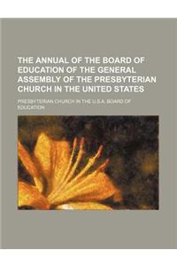 The Annual of the Board of Education of the General Assembly of the Presbyterian Church in the United States
