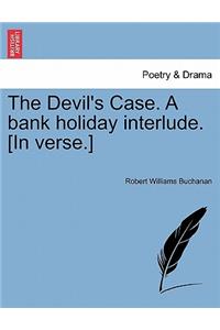 Devil's Case. a Bank Holiday Interlude. [In Verse.]