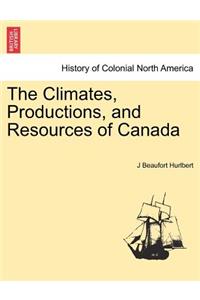 Climates, Productions, and Resources of Canada