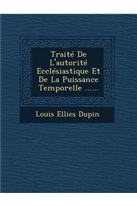 Traité De L'autorité Ecclésiastique Et De La Puissance Temporelle ......