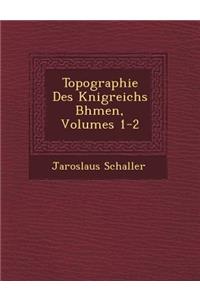 Topographie Des K�nigreichs B�hmen, Volumes 1-2