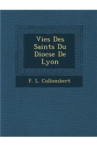 Vies Des Saints Du Dioc Se de Lyon