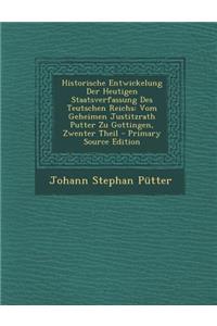 Historische Entwickelung Der Heutigen Staatsverfassung Des Teutschen Reichs