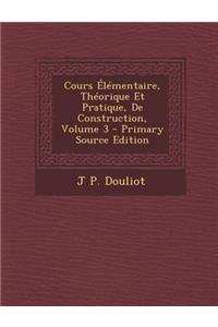 Cours Elementaire, Theorique Et Pratique, de Construction, Volume 3