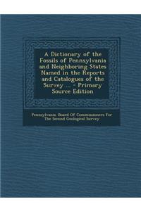 Dictionary of the Fossils of Pennsylvania and Neighboring States Named in the Reports and Catalogues of the Survey ...