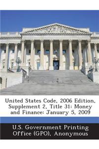 United States Code, 2006 Edition, Supplement 2, Title 31: Money and Finance: January 5, 2009