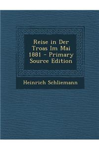 Reise in Der Troas Im Mai 1881