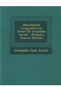 Miscellanea Linguistica in Onore Di Graziadio Ascoli