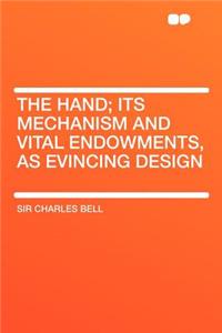 The Hand; Its Mechanism and Vital Endowments, as Evincing Design