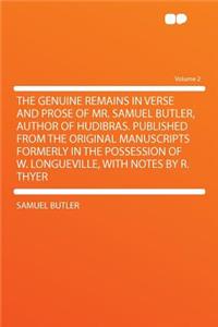 The Genuine Remains in Verse and Prose of Mr. Samuel Butler, Author of Hudibras. Published from the Original Manuscripts Formerly in the Possession of W. Longueville, with Notes by R. Thyer Volume 2
