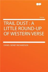 Trail Dust: A Little Round-Up of Western Verse