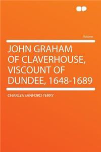 John Graham of Claverhouse, Viscount of Dundee, 1648-1689