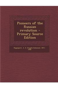 Pioneers of the Russian Revolution - Primary Source Edition