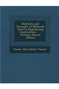 Elasticity and Strength of Materials Used in Engineering Construction ...