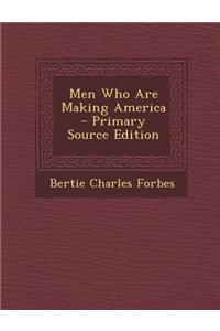 Men Who Are Making America - Primary Source Edition