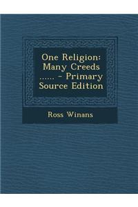 One Religion: Many Creeds ...... - Primary Source Edition