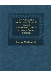 del Costume Veneziano Sino Al Secolo Decimosettimo - Primary Source Edition