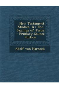 ...New Testament Studies, II.: The Sayings of Jesus